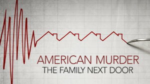 American Murder The family Next door is a upcoming real documentary film!!!