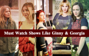 Must Watch Shows Like Ginny & Georgia
