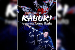 Act: Kabuki featuring Toma Ikuta