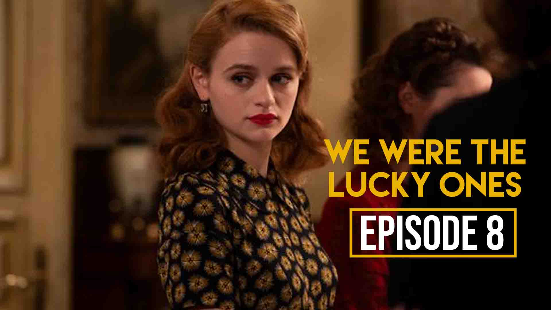 We Were the Lucky Ones Episode 8