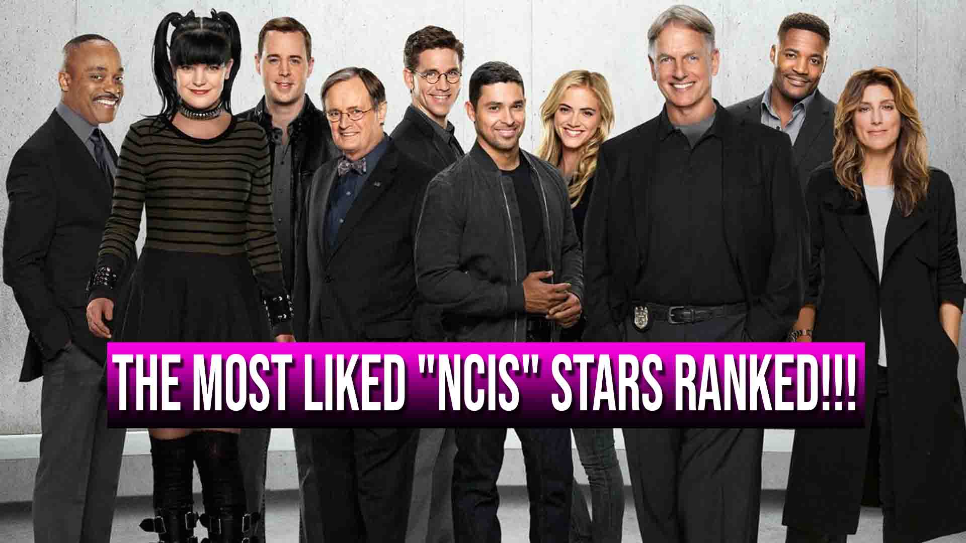 The Most Liked “NCIS” Stars Ranked From Lowest To Highest