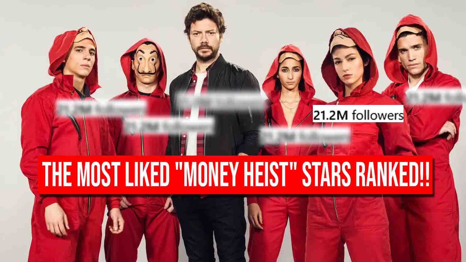The Most Liked “Money Heist” Stars Ranked From Lowest To Highest Following!!!!