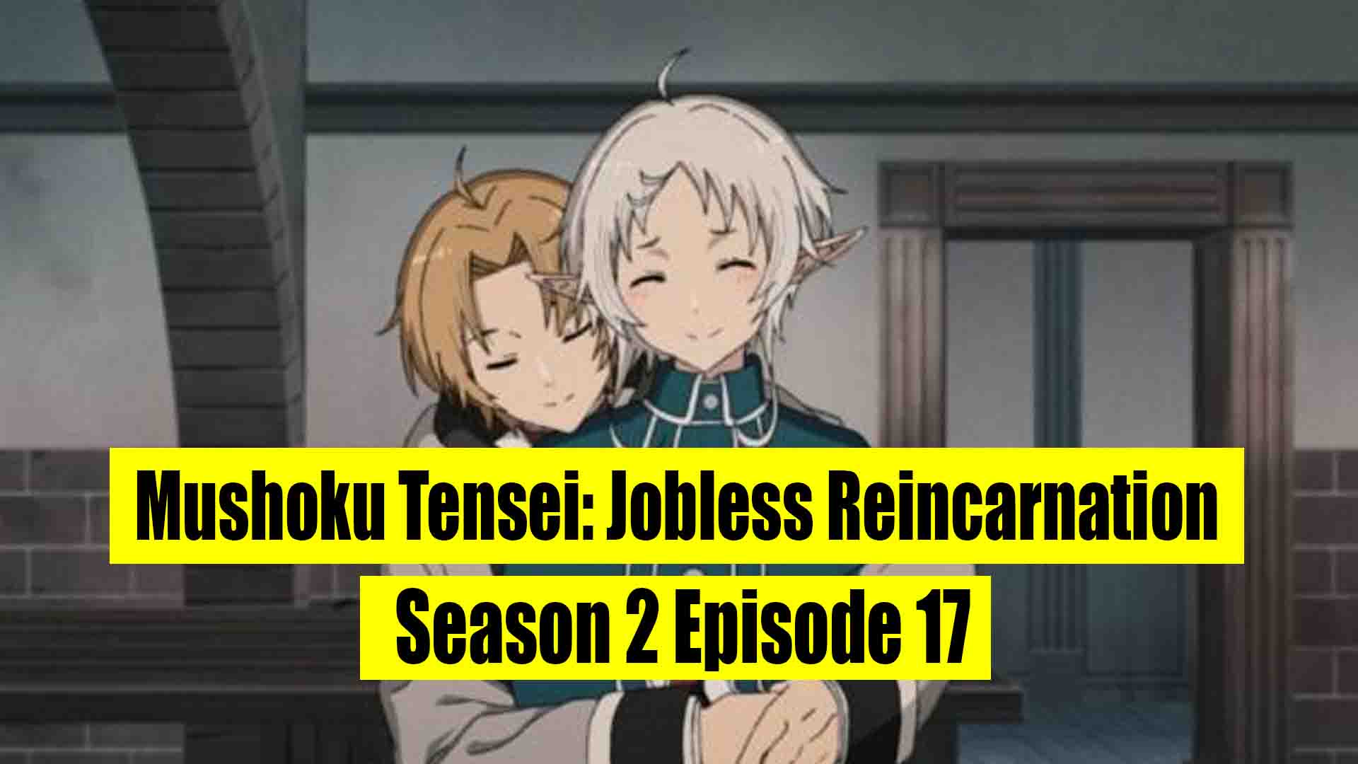 Mushoku Tensei: Jobless Reincarnation Season 2 Episode 17